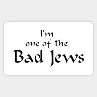 I'm One of the Bad Jews Magnet